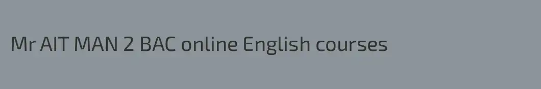 Mr AIT MAN 2 BAC online English courses